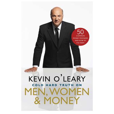 Kevin O'leary - The Cold Hard Truth On Men  Women  And Money: 50 Common Money Mistakes And How To Fix Them